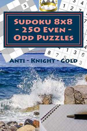 Sudoku 8 X 8 - 250 Even - Odd Puzzles - Anti - Knight - Gold de Pitenko, Andrii