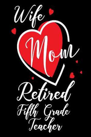 Wife Mom Retired Fifth Grade Teacher de Publishing, Creative Juices