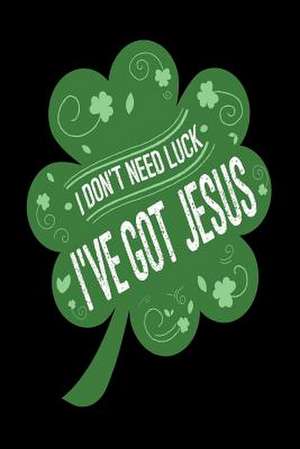 I Don't Need Luck I've Got Jesus de Publishing, Creative Juices