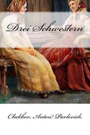 Drei Schwestern de Anton Pavlovich, Chekhov