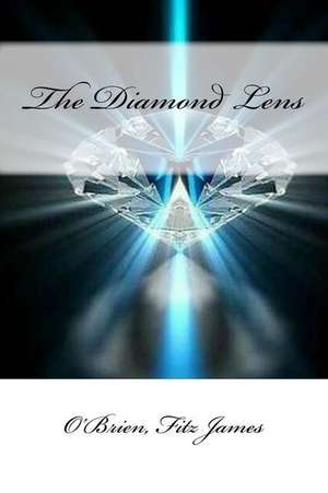 The Diamond Lens de Fitz James, O'Brien