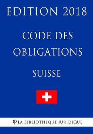 Code Des Obligations Suisse - Edition 2018 de La Bibliotheque Juridique