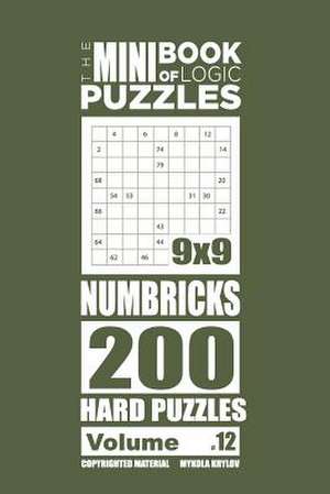 The Mini Book of Logic Puzzles - Numbricks 200 Hard (Volume 12) de Krylov, Mykola