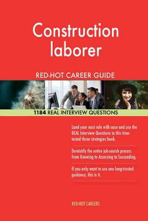 Construction Laborer Red-Hot Career Guide; 1184 Real Interview Questions de Careers, Red-Hot