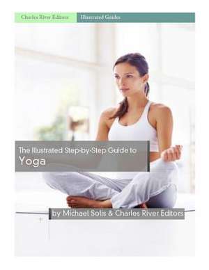 The Illustrated Step-By-Step Guide to Yoga de Charles River Editors