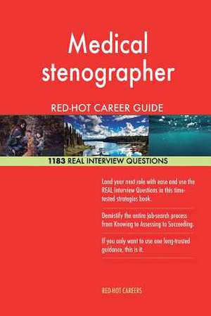 Medical Stenographer Red-Hot Career Guide; 1183 Real Interview Questions de Careers, Red-Hot