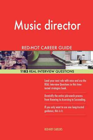 Music Director Red-Hot Career Guide; 1183 Real Interview Questions de Careers, Red-Hot