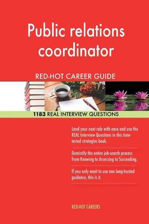 Public Relations Coordinator Red-Hot Career Guide; 1183 Real Interview Questions de Careers, Red-Hot