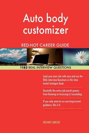 Auto Body Customizer Red-Hot Career Guide; 1183 Real Interview Questions de Careers, Red-Hot