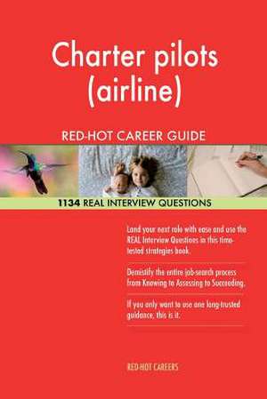 Charter Pilots (Airline) Red-Hot Career Guide; 1134 Real Interview Questions de Careers, Red-Hot