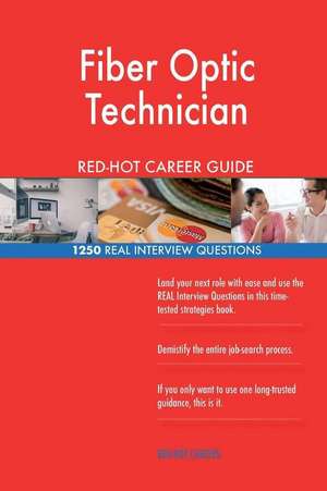 Fiber Optic Technician Red-Hot Career Guide; 1250 Real Interview Questions de Careers, Red-Hot