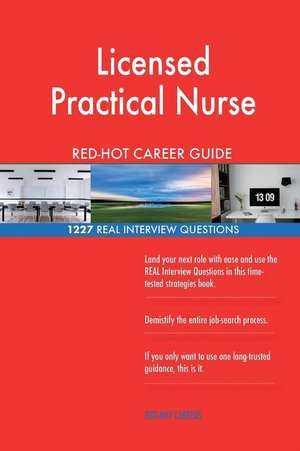 Licensed Practical Nurse Red-Hot Career Guide; 1227 Real Interview Questions de Careers, Red-Hot