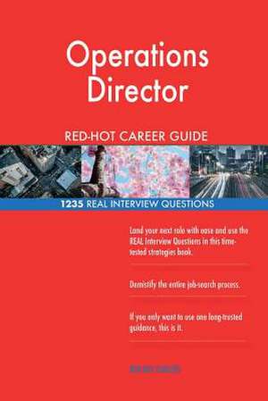 Operations Director Red-Hot Career Guide; 1235 Real Interview Questions de Careers, Red-Hot