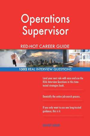 Operations Supervisor Red-Hot Career Guide; 1302 Real Interview Questions de Careers, Red-Hot