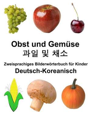 Deutsch-Koreanisch Obst Und Gemuse Zweisprachiges Bilderworterbuch Fur Kinder de Richard Carlson Jr