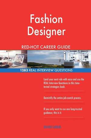 Fashion Designer Red-Hot Career Guide; 1283 Real Interview Questions de Careers, Red-Hot