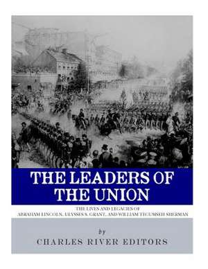 The Leaders of the Union de Charles River Editors