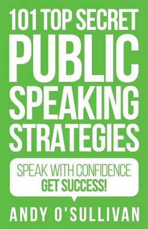 101 Top Secret Public Speaking Strategies de Andy O'Sullivan