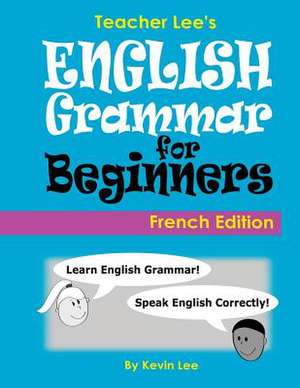 Teacher Lee's English Grammar for Beginners (French Edition) de Kevin Lee