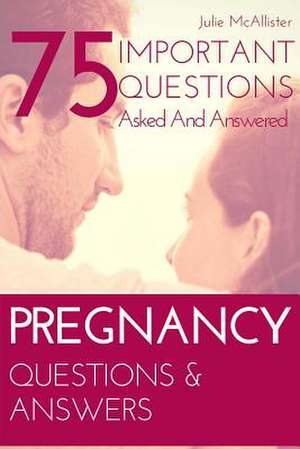 Pregnancy Questions & Answers de McAllister, Julie