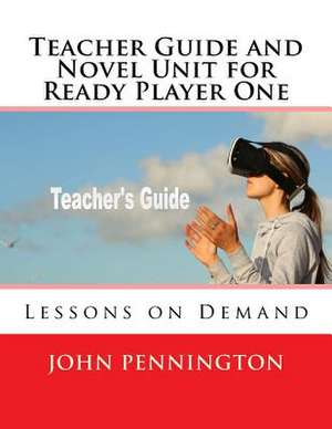 Teacher Guide and Novel Unit for Ready Player One de John Pennington