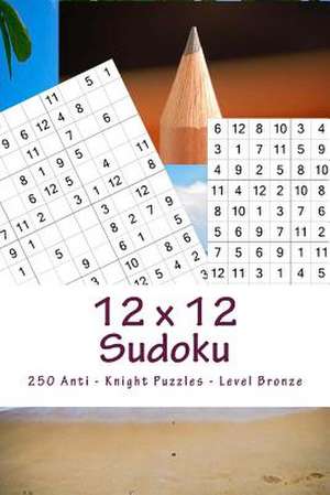 12 X 12 Sudoku - 250 Anti - Knight Puzzles - Level Bronze de Pitenko, Andrii