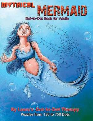 Mythical Mermaid - Dot-To-Dot Book for Adults de Laura's Dot to Dot Therapy