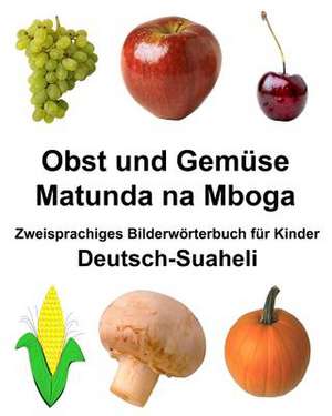 Deutsch-Suaheli Obst Und Gemuse/Matunda Na Mboga Zweisprachiges Bilderworterbuch Fur Kinder de Richard Carlson Jr