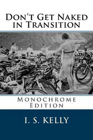 Don't Get Naked in Transition - Monochrome de Ian Stuart Kelly