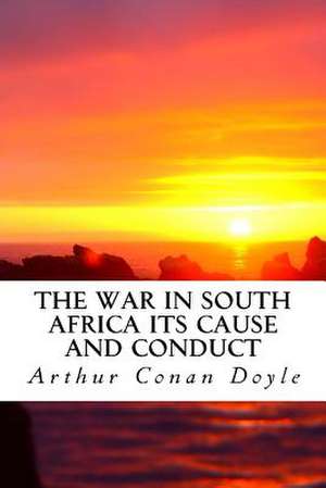 The War in South Africa Its Cause and Conduct de Arthur Conan Doyle