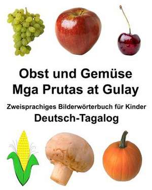 Deutsch-Tagalog Obst Und Gemuse/MGA Prutas at Gulay Zweisprachiges Bilderworterbuch Fur Kinder de Richard Carlson Jr