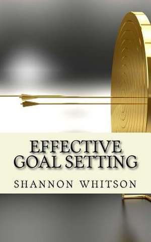 Effective Goal Setting de Whitson, Shannon