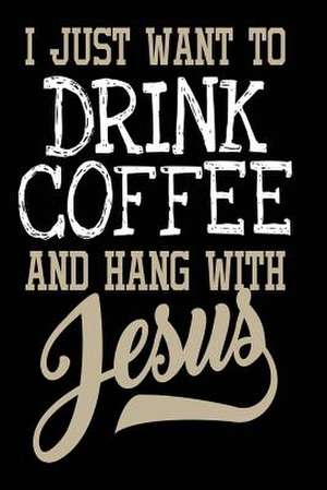 I Just Want to Drink Coffee and Hang with Jesus de Publishing, Creative Juices