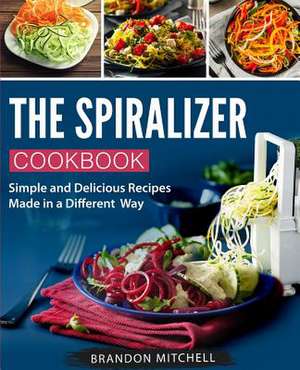 The Spiralizer Cookbook de Brandon Mitchell