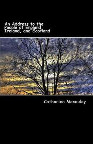 An Address to the People of England, Ireland, and Scotland de Catharine Macaulay