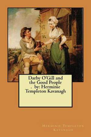 Darby O'Gill and the Good People. by de Herminie Templeton Kavanagh