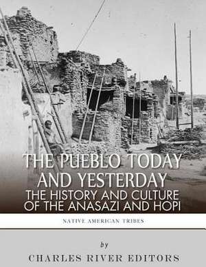 The Pueblo of Yesterday and Today de Charles River Editors