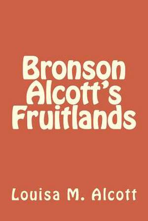 Bronson Alcott's Fruitlands de Louisa M. Alcott