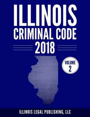 Illinois Criminal Code, Volume 2 de Illinois Legal Publishing, LLC