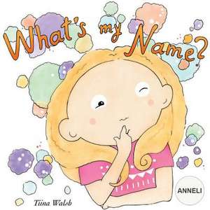 What's My Name? Anneli de Tiina Walsh