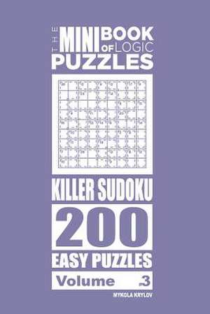 The Mini Book of Logic Puzzles - Killer Sudoku 200 Easy (Volume 3) de Krylov, Mykola