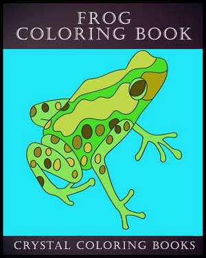 Frog Coloring Book de Crystal Coloring Books
