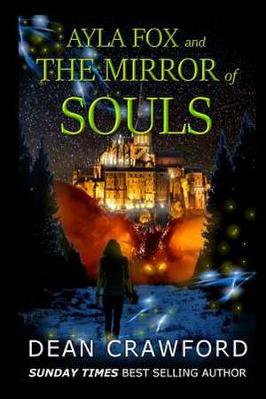 Ayla Fox & the Mirror of Souls de Dean Crawford