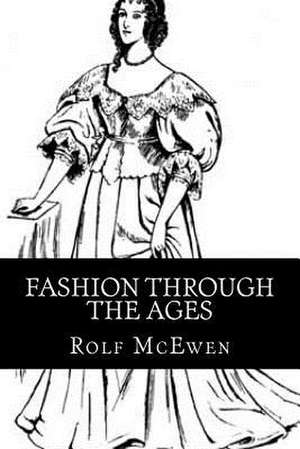 Fashion Through the Ages de Rolf McEwen