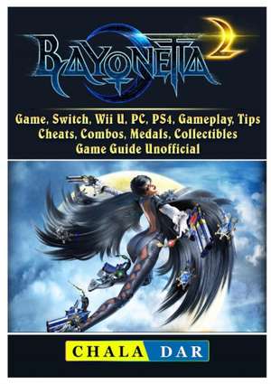 Bayonetta 2 Game, Switch, Wii U, PC, PS4, Gameplay, Tips, Cheats, Combos, Medals, Collectibles, Game Guide Unofficial de Chala Dar