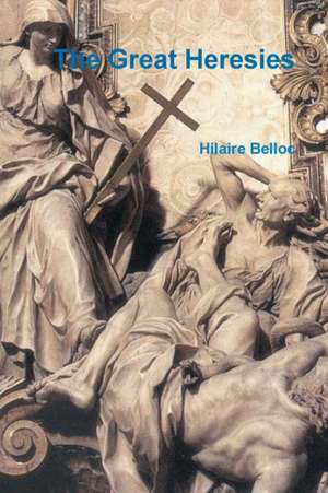 The Great Heresies de Hilaire Belloc