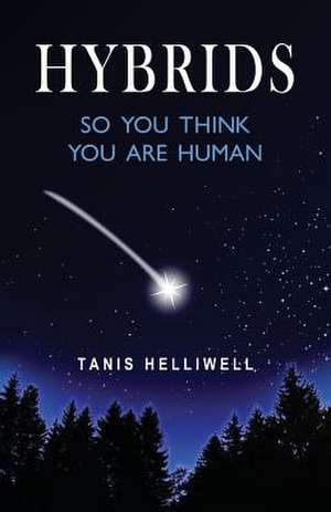 Hybrids: So You Think You Are Human de Tanis Helliwell