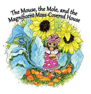 The Mouse, the Mole and the Magnificent, Moss-Covered House