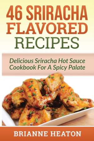 46 Sriracha Flavored Recipes de Brianne Heaton