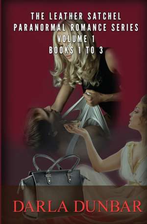 The Leather Satchel Paranormal Romance Series - Volume 1, Books 1 to 3 de Darla Dunbar